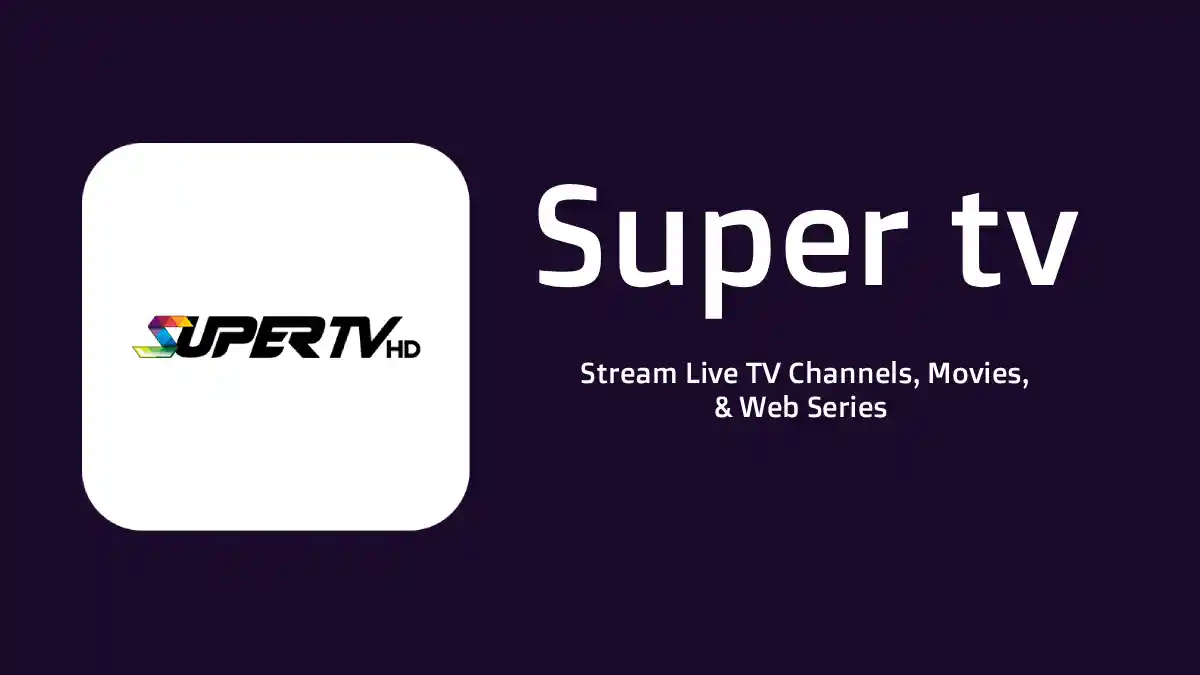 Super TV Installation Guide | Install Super TV APK On Android